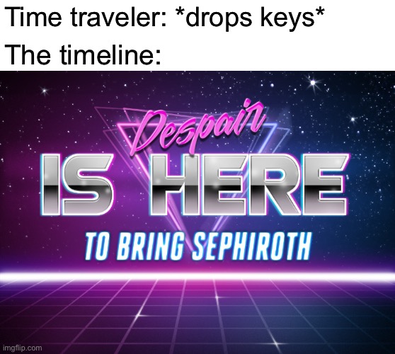 Time traveler: *drops keys*; The timeline: | made w/ Imgflip meme maker