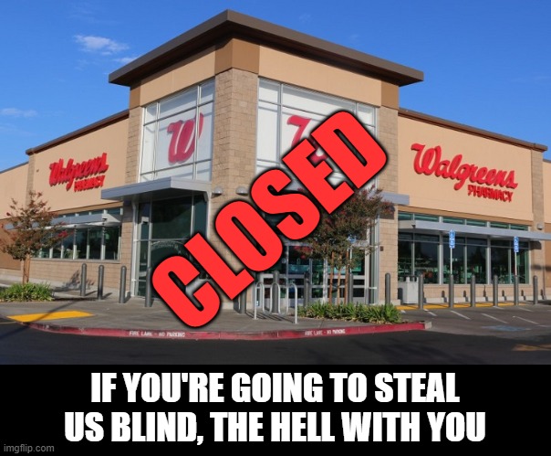CLOSED IF YOU'RE GOING TO STEAL US BLIND, THE HELL WITH YOU | made w/ Imgflip meme maker