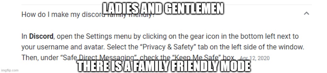 i looked it up on google and found this | LADIES AND GENTLEMEN; THERE IS A FAMILY FRIENDLY MODE | image tagged in discord for kids | made w/ Imgflip meme maker