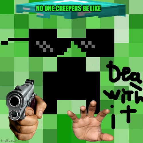 Scumbag Minecraft | NO ONE:CREEPERS BE LIKE | image tagged in memes,scumbag minecraft | made w/ Imgflip meme maker