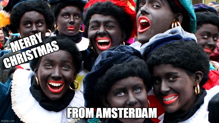 6th of December |  MERRY CHRISTMAS; FROM AMSTERDAM | image tagged in merry christmas from holland,december,amsterdam,christmas,blackface,lol | made w/ Imgflip meme maker