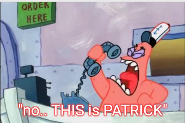 NO THIS IS PATRICK | "no.. THIS is PATRICK" | image tagged in no this is patrick | made w/ Imgflip meme maker