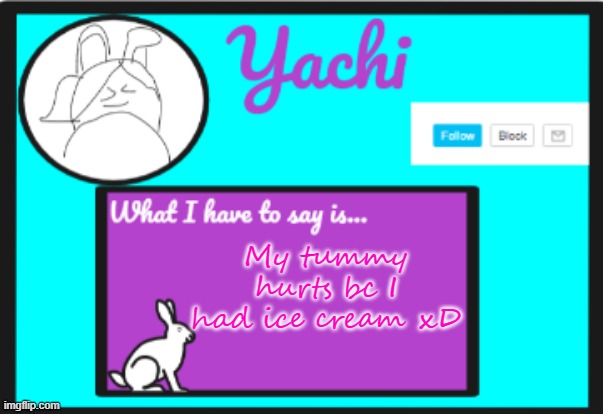 Yachi's personal  temp | My tummy hurts bc I had ice cream xD | image tagged in yachi's personal temp | made w/ Imgflip meme maker