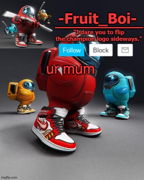 ur mum | image tagged in sus | made w/ Imgflip meme maker