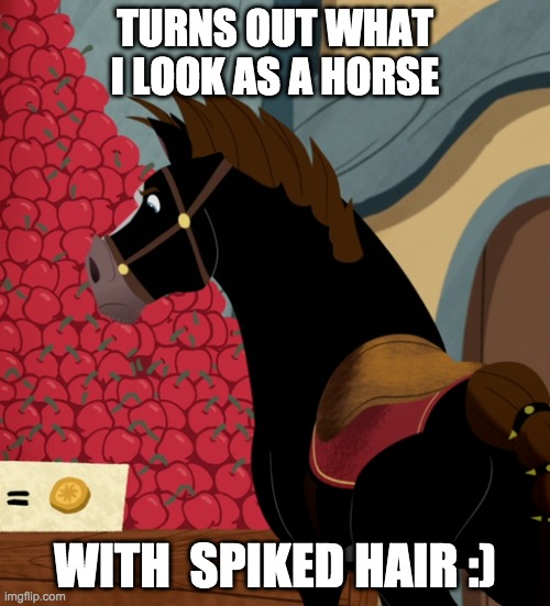 spiked horse (part 1) | TURNS OUT WHAT I LOOK AS A HORSE; WITH  SPIKED HAIR :) | image tagged in horse | made w/ Imgflip meme maker