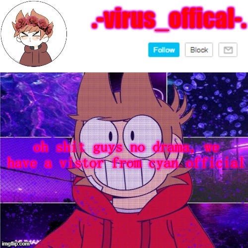 tord temp by yachi | oh shit guys no drama, we have a vistor from cyan official | image tagged in tord temp by yachi | made w/ Imgflip meme maker