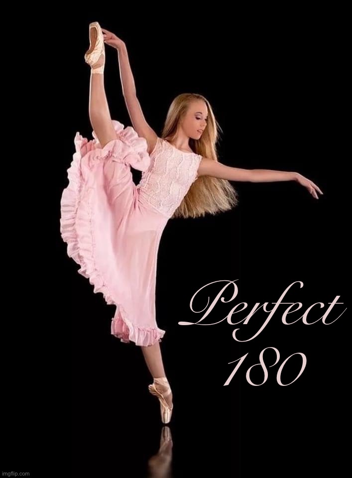 Wow! | Perfect 180 | image tagged in dancer in pink | made w/ Imgflip meme maker