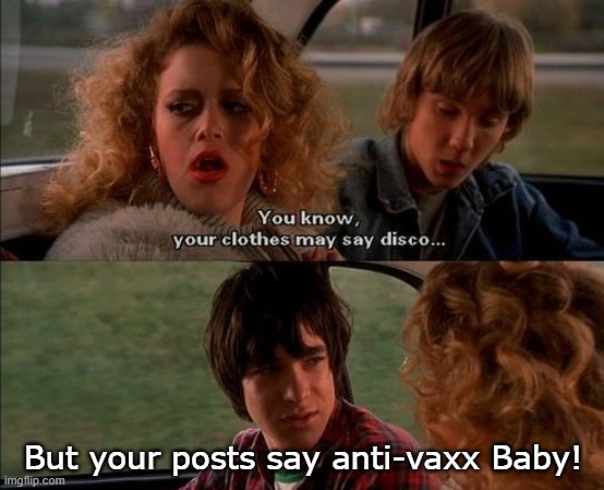 detroit rock city anti vaxx | But your posts say anti-vaxx Baby! | image tagged in anti vax,kiss,detroit rock city | made w/ Imgflip meme maker