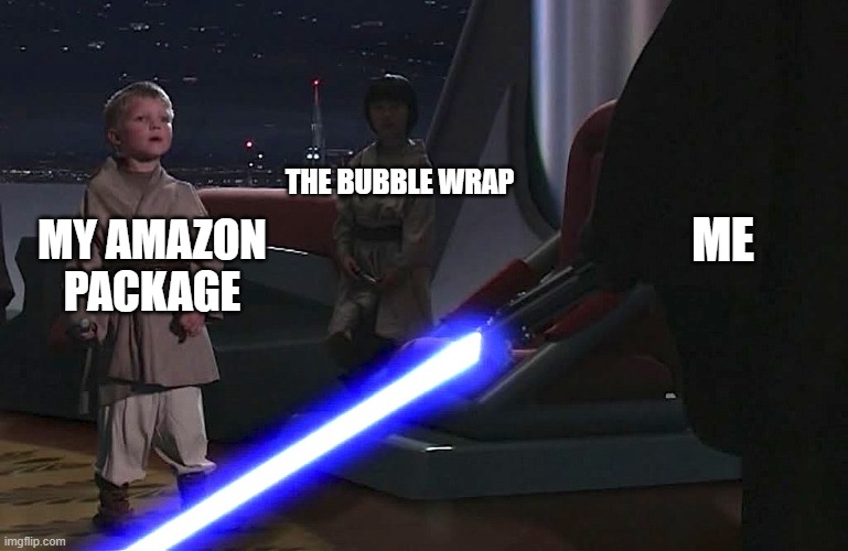 My Amazon package | THE BUBBLE WRAP; MY AMAZON PACKAGE; ME | image tagged in anakin younglings | made w/ Imgflip meme maker