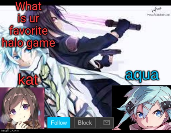 fem kirito | What is ur favorite halo game | image tagged in fem kirito | made w/ Imgflip meme maker