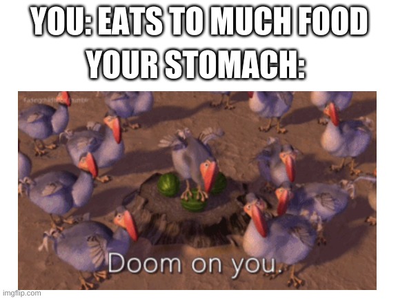 Don't eat more than you need!!! | YOU: EATS TO MUCH FOOD; YOUR STOMACH: | image tagged in gifs,ice age | made w/ Imgflip meme maker
