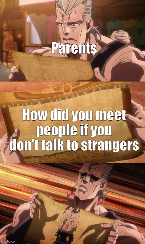 Parents How did you meet people if you don't talk to strangers | image tagged in jojo scroll of truth | made w/ Imgflip meme maker