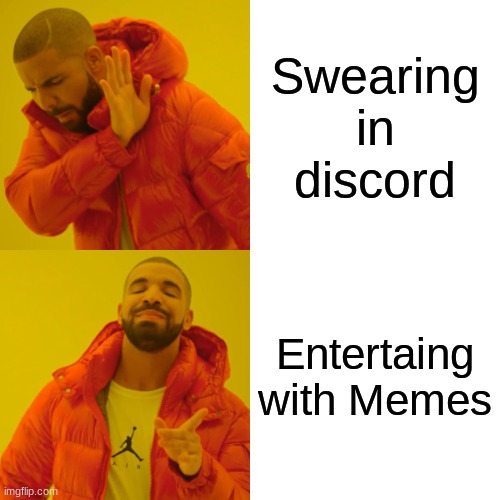 Drake Hotline Bling Meme | Swearing in discord; Entertaing with Memes | image tagged in memes,drake hotline bling | made w/ Imgflip meme maker