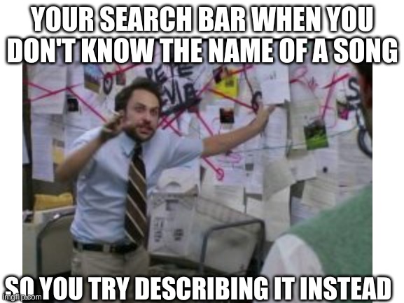 When you don't know the name of a song | YOUR SEARCH BAR WHEN YOU DON'T KNOW THE NAME OF A SONG; SO YOU TRY DESCRIBING IT INSTEAD | image tagged in google,song | made w/ Imgflip meme maker