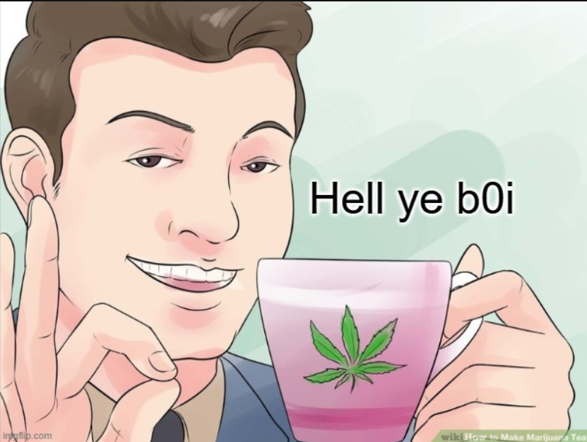 High Quality Hell ye b0i (weed ver) Blank Meme Template