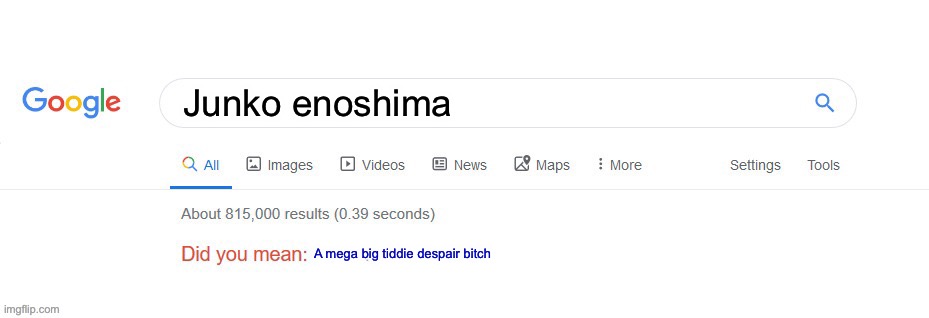 Did you mean? | Junko Enoshima; A mega big tiddie despair bitch | image tagged in did you mean | made w/ Imgflip meme maker