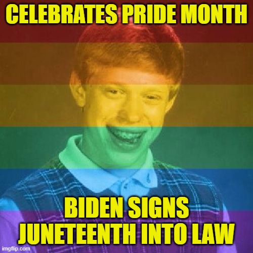 Guess which group is mad about the spotlight being taken off of them? | CELEBRATES PRIDE MONTH; BIDEN SIGNS JUNETEENTH INTO LAW | image tagged in bad luck lgbt,juneteenth,biden | made w/ Imgflip meme maker