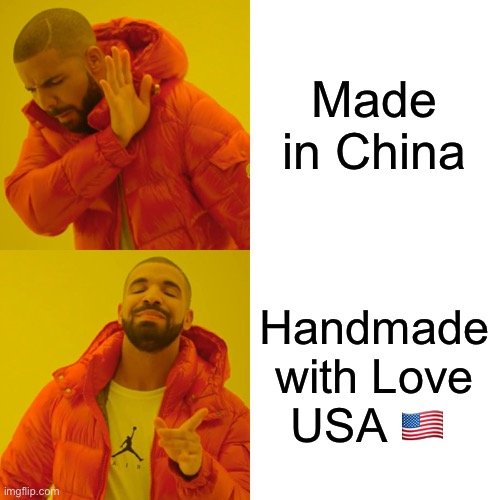 Made in the USA | Made in China; Handmade with Love
USA 🇺🇸 | image tagged in memes,drake hotline bling,made in usa,made in china | made w/ Imgflip meme maker