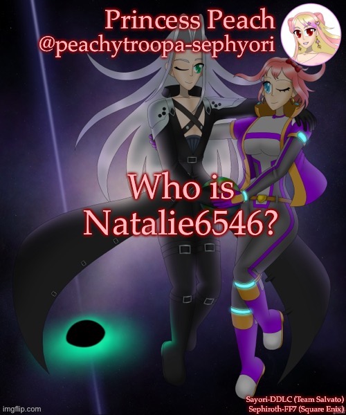 Who is Natalie6546? | image tagged in sayori and sephiroth | made w/ Imgflip meme maker