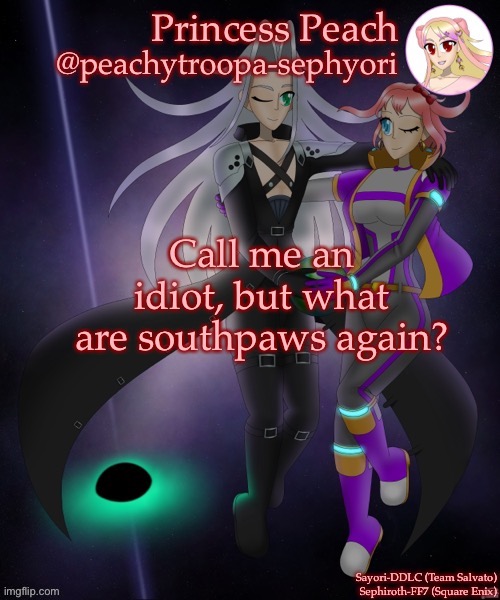 Call me an idiot, but what are southpaws again? | image tagged in sayori and sephiroth | made w/ Imgflip meme maker