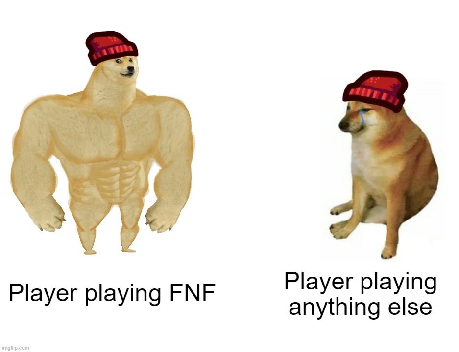 Buff Doge vs. Cheems | Player playing FNF; Player playing anything else | image tagged in memes,buff doge vs cheems | made w/ Imgflip meme maker