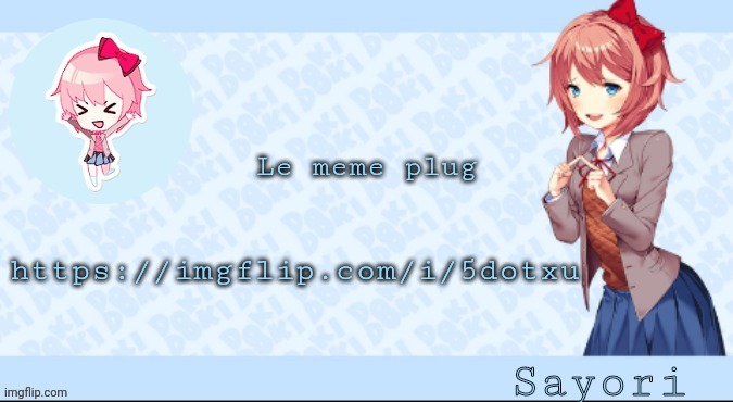 Sayori's Sayori temp lmao | https://imgflip.com/i/5dotxu; Le meme plug | image tagged in sayori's sayori temp lmao | made w/ Imgflip meme maker