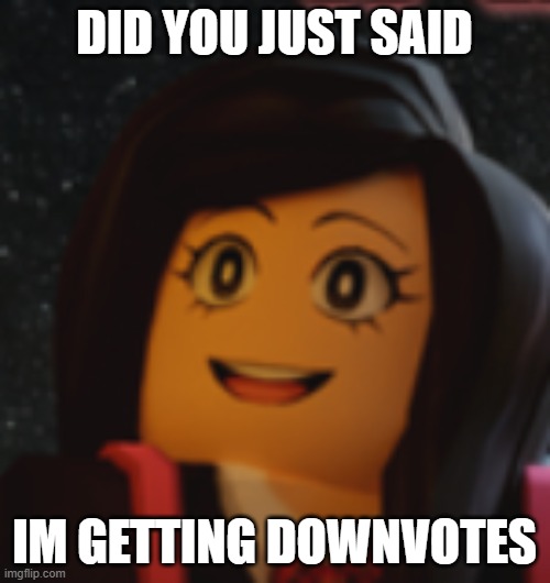 DID YOU JUST SAID IM GETTING DOWNVOTES | made w/ Imgflip meme maker