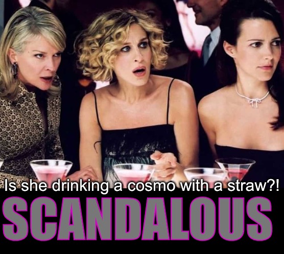 SCANDALOUS Is she drinking a cosmo with a straw?! | made w/ Imgflip meme maker