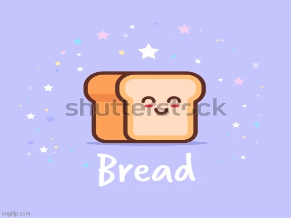 ?✨ | image tagged in bread | made w/ Imgflip meme maker