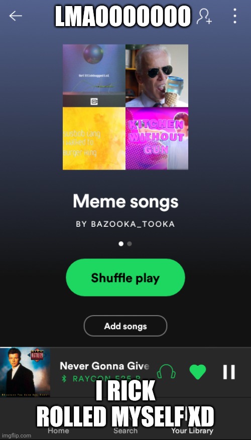 LMAOOOOOOO; I RICK ROLLED MYSELF XD | made w/ Imgflip meme maker