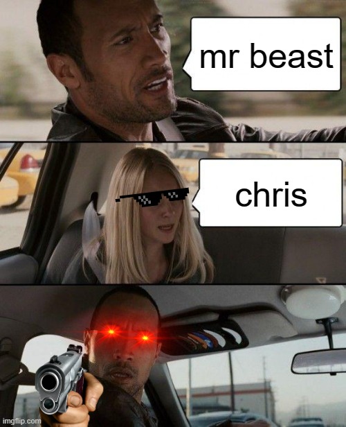 mr beast fan | mr beast; chris | image tagged in memes,the rock driving | made w/ Imgflip meme maker