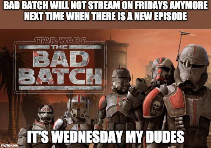 image tagged in the bad batch,it's wednesday my dudes | made w/ Imgflip meme maker