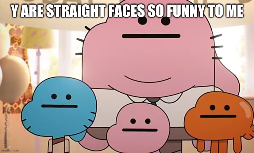 Straight faces | Y ARE STRAIGHT FACES SO FUNNY TO ME | image tagged in straight faces | made w/ Imgflip meme maker