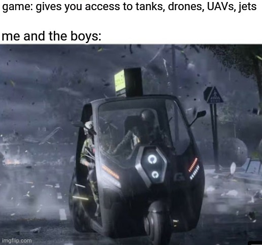 game: gives you access to tanks, drones, UAVs, jets; me and the boys: | image tagged in gaming,me and the boys,military humor | made w/ Imgflip meme maker