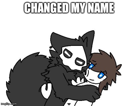 CHANGED MY NAME | made w/ Imgflip meme maker