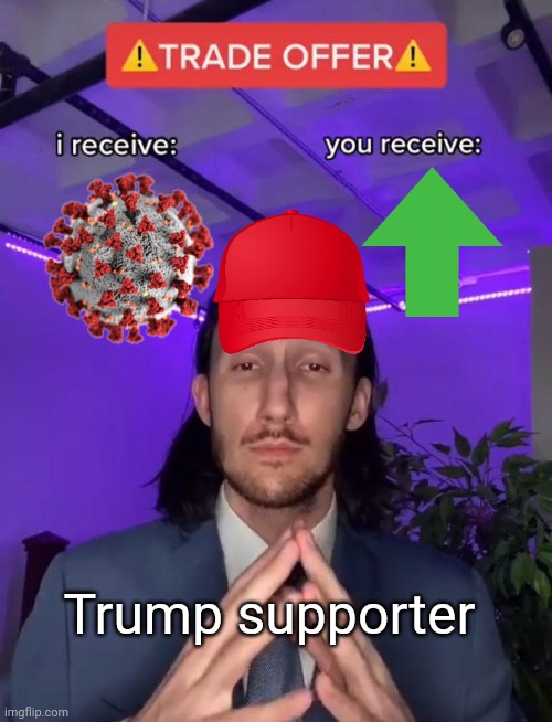 You receive a vote | Trump supporter | image tagged in trade offer | made w/ Imgflip meme maker