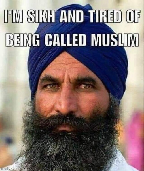 I`m Sikh and tired... ! | image tagged in confusion | made w/ Imgflip meme maker