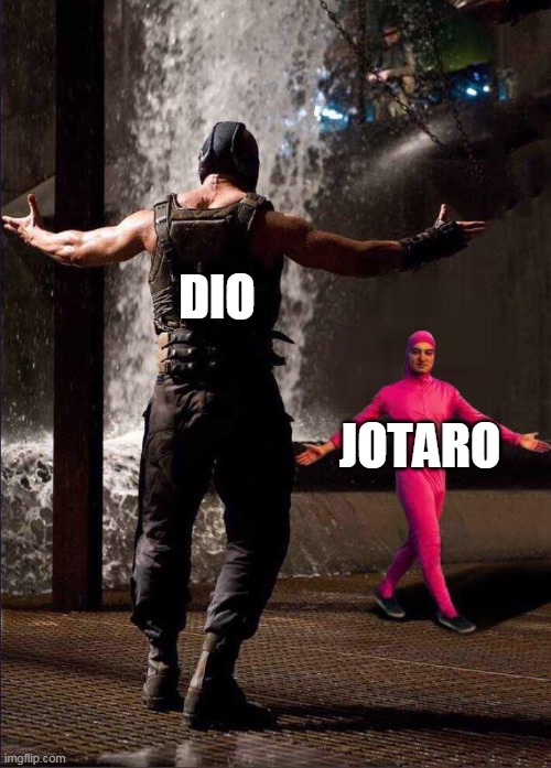 Oh are u approaching me | DIO; JOTARO | image tagged in pink guy vs bane | made w/ Imgflip meme maker