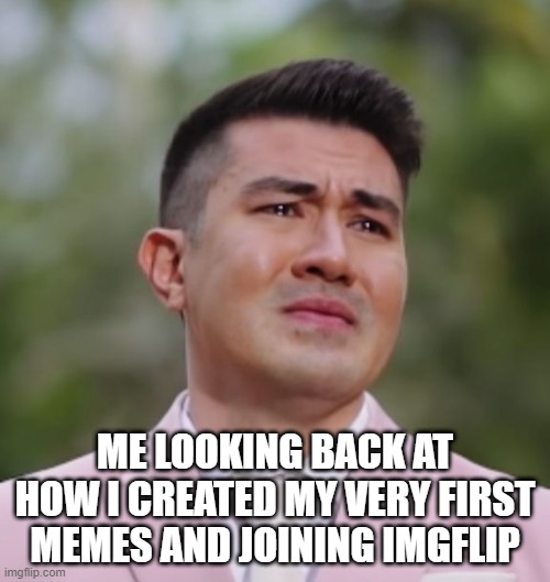 Luis Manzano Crying | ME LOOKING BACK AT HOW I CREATED MY VERY FIRST MEMES AND JOINING IMGFLIP | image tagged in luis manzano crying | made w/ Imgflip meme maker