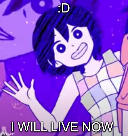 Me happ >w< | :D; I WILL LIVE NOW | image tagged in kel wave | made w/ Imgflip meme maker