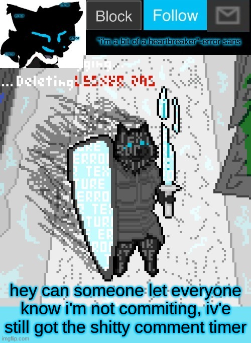 theONLYrandomdoggo's errortale temp | hey can someone let everyone know i'm not commiting, iv'e still got the shitty comment timer | image tagged in theonlyrandomdoggo's errortale temp | made w/ Imgflip meme maker