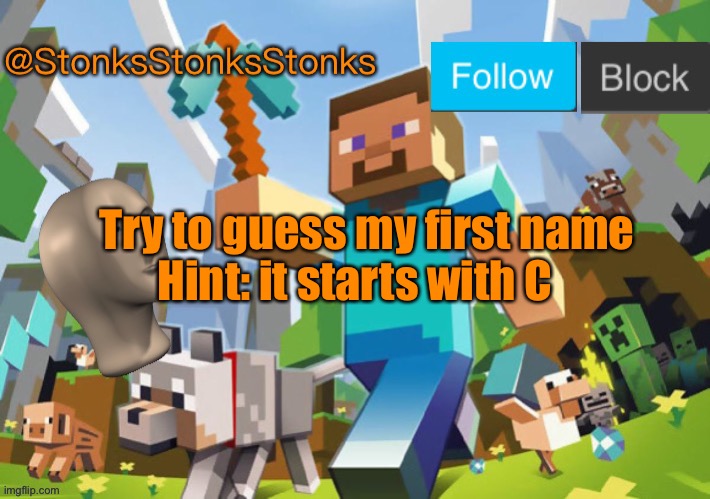 Yes | Hint: it starts with C; Try to guess my first name | image tagged in stonksstonksstonks announcement template | made w/ Imgflip meme maker