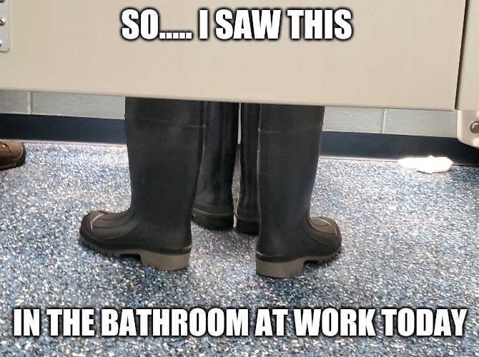 SO..... I SAW THIS; IN THE BATHROOM AT WORK TODAY | image tagged in memes,wtf | made w/ Imgflip meme maker