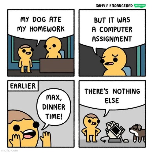 dog ate my homework | image tagged in comics/cartoons,computer,dog,dog ate homework | made w/ Imgflip meme maker
