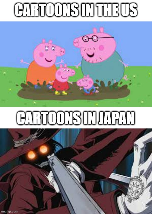 see the difference? | CARTOONS IN THE US; CARTOONS IN JAPAN | image tagged in memes | made w/ Imgflip meme maker