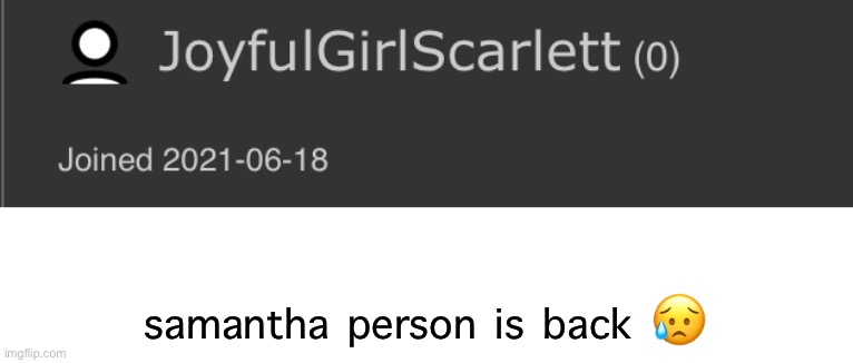 samantha person is back 😥 | made w/ Imgflip meme maker