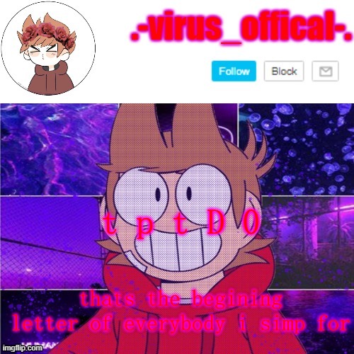 tord temp by yachi | t p t D 0; thats the begining letter of everybody i simp for | image tagged in tord temp by yachi | made w/ Imgflip meme maker