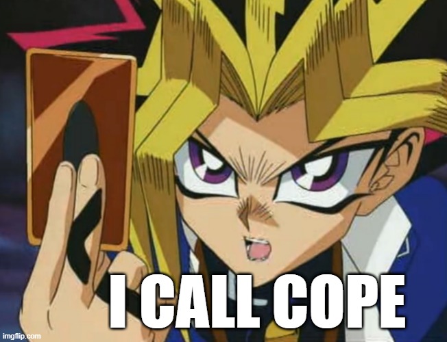 I CALL COPE | I CALL COPE | image tagged in yugioh | made w/ Imgflip meme maker