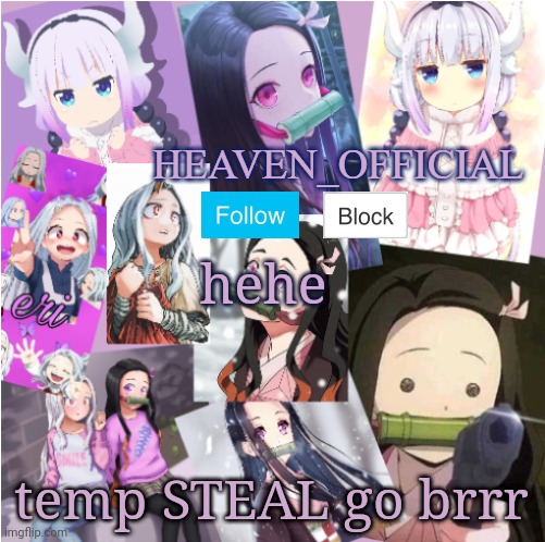 a | hehe; temp STEAL go brrr | image tagged in heaven official kanna eri and nezuko temp | made w/ Imgflip meme maker
