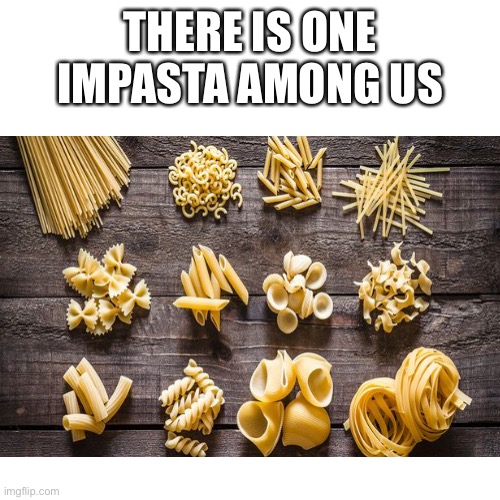 THERE IS ONE IMPASTA AMONG US | image tagged in memes,amogus | made w/ Imgflip meme maker